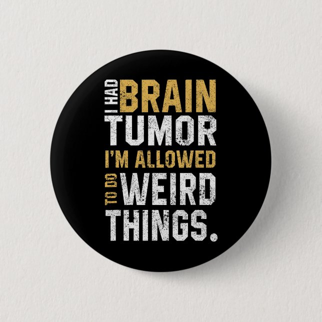 Brain Tumour Awareness Aneurysm I Had A Brain Tumo 6 Cm Round Badge (Front)