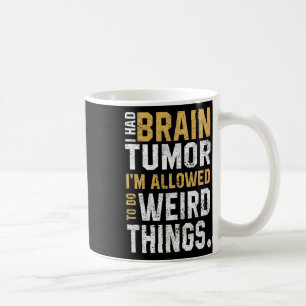 Brain Tumour Awareness Aneurysm I Had A Brain Tumo Coffee Mug