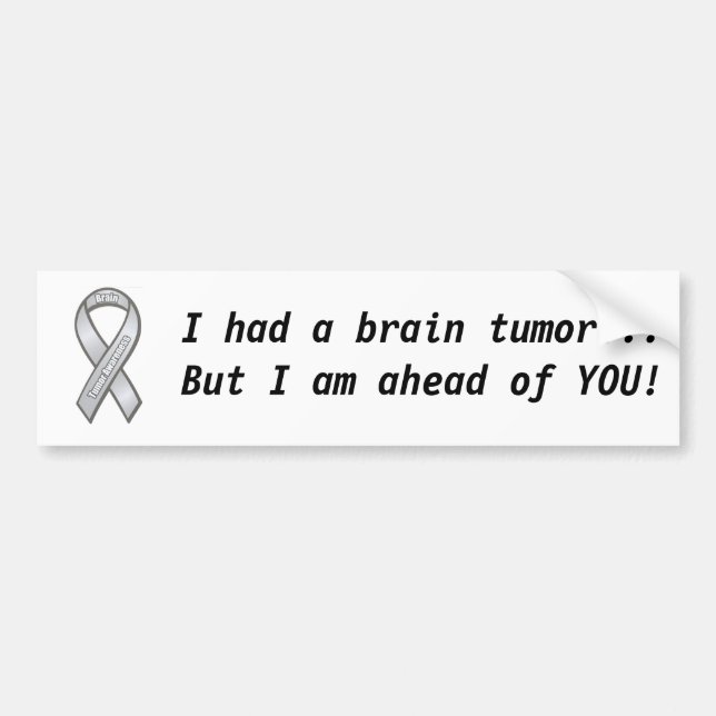 Brain tumour awareness, I had a brain Bumper Sticker (Front)