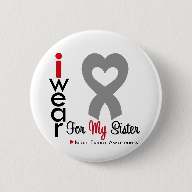 Brain Tumour I Wear Grey Ribbon For My Sister 6 Cm Round Badge (Front)
