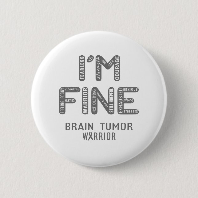 Brain Tumour Warrior - I AM FINE 6 Cm Round Badge (Front)