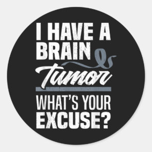 Brain Tumour Whats Your Excuse Brain Tumour Awaren Classic Round Sticker