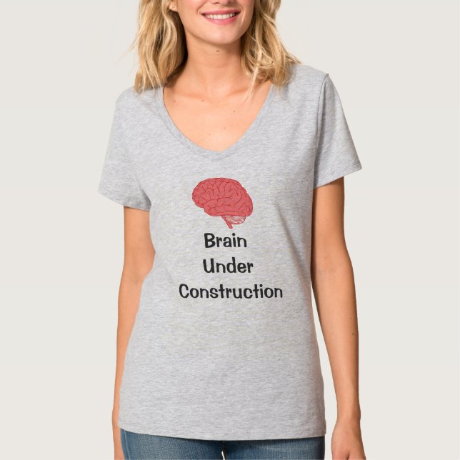 "Brain Under Construction "Woman T-Shirt (Front)