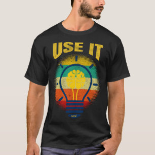 Brain  USE IT   Tech Science Gamer Student Nerd T-Shirt