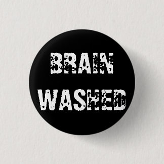 BRAIN WASHED 3 CM ROUND BADGE