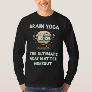 Brain Yoga The Ultimate Gray Matter Workout T-Shirt