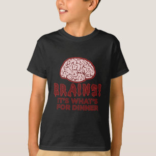 Brains, It's What's For Dinner T-Shirt