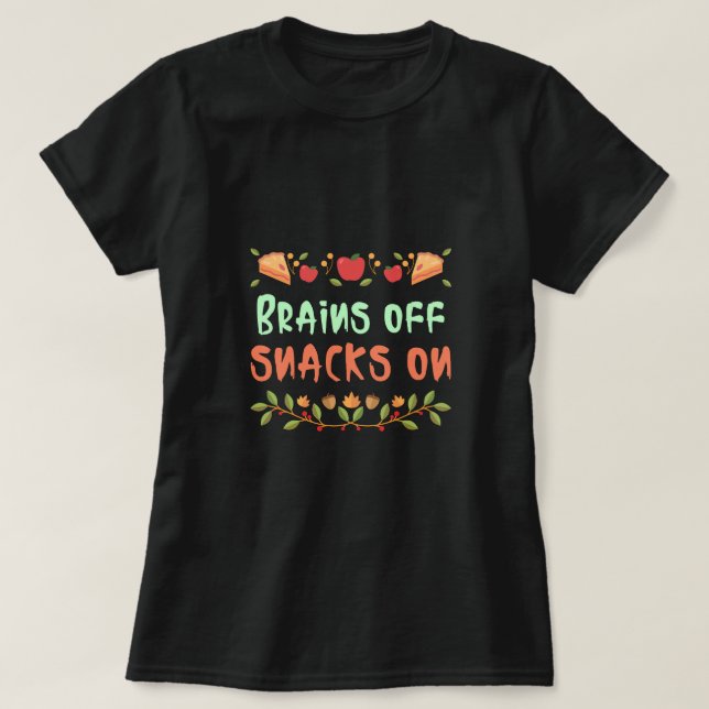 Brains Off snacks on-school lunch break t-shirt (Design Front)