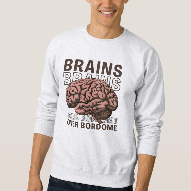Brains Over Bordome Sweatshirt (Front)