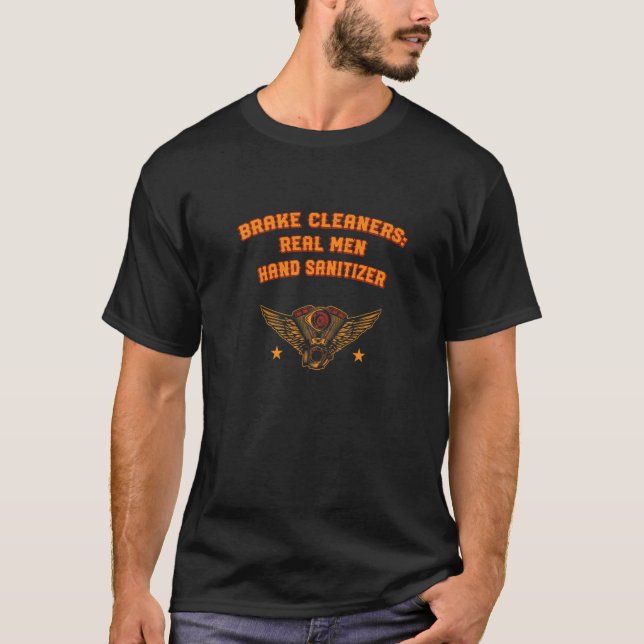 Brake Cleaners Real Men Hand Sanitizer Car Mechani T-Shirt (Front)