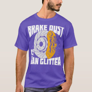 Brake Dust Is Man Glitter Car Lover Gift T-Shirt