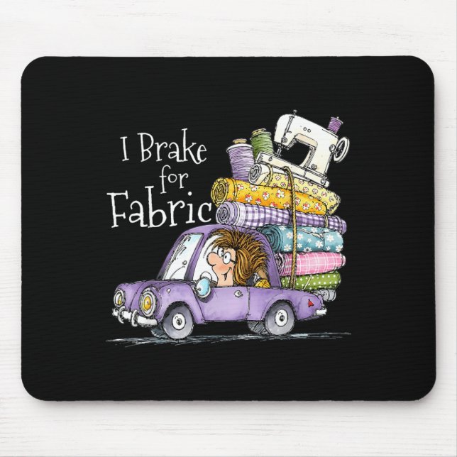 Brake For Fabric Funny Cute Car Quilting Sewing Mouse Pad (Front)