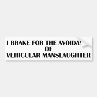 Brake For The Avoidance Of Vehicular Manslaughter Bumper Sticker