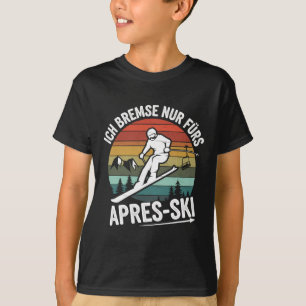 Brake Only For Apres-ski Skiing Ski Driving Ski Ri T-Shirt
