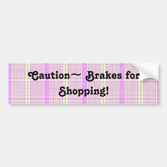 Brakes for Shopping! Bumper Sticker (Front)