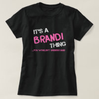 Brandi thing you wouldn't understand T-Shirt