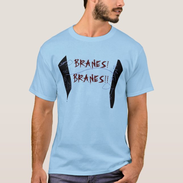 Branes!  Branes!! T-Shirt (Front)