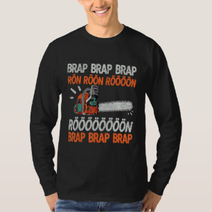 Brap Rön Chainsaw Noise Funny Lumberjack Chainsaw  T-Shirt