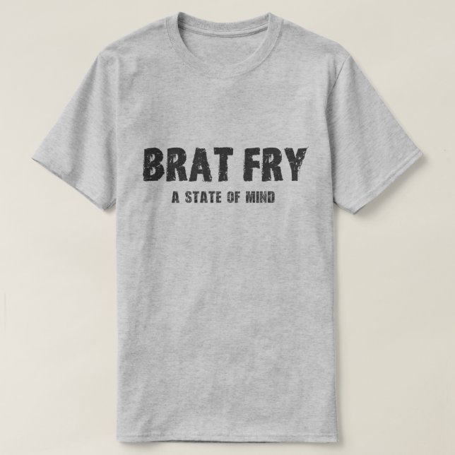 Brat Fry tshirt: BRAT FRY - a state of mind T-Shirt (Design Front)