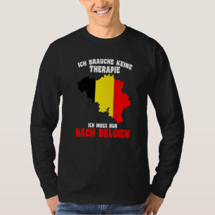 Brauche Keine Therapie  Ich Muss Nur Nach Belgien T-Shirt