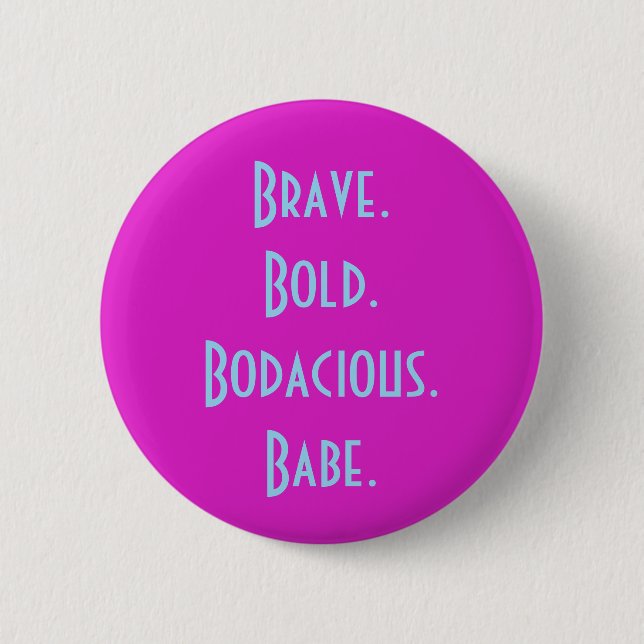 Brave Bold Bodacious Babe Button (Front)