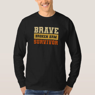 Brave Broken Arm Survivor Bone Injury Recovery  1 T-Shirt