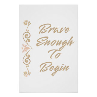 Brave Enough To Begin Inspirational Motivational Poster