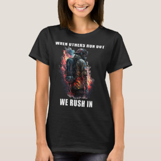 Brave Firefighter  When Others Run Out We Rush In_ T-Shirt