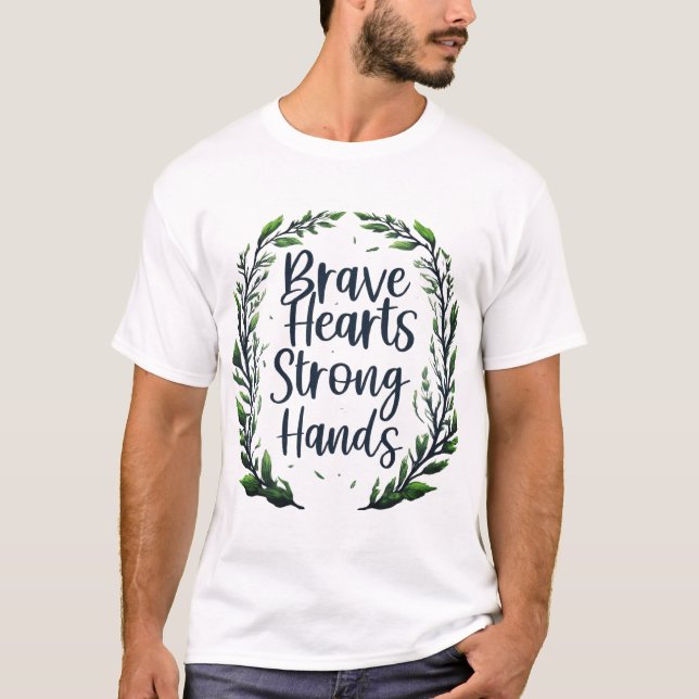 Brave Hearts Strong Hands T-Shirt (Front)