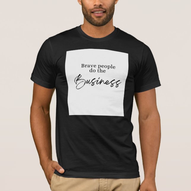 Brave People Do The Business - Custom T-Shirt (Front)