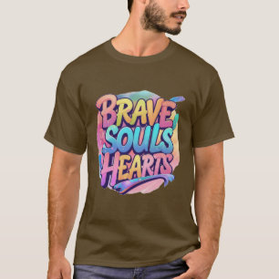 Brave Souls United Hearts - Energetic & Inspiring T-Shirt