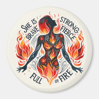 Brave, Strong, Fierce, Full of Fire Inspirational  Magnet