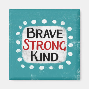 Brave Strong Kind Refrigerator Magnet