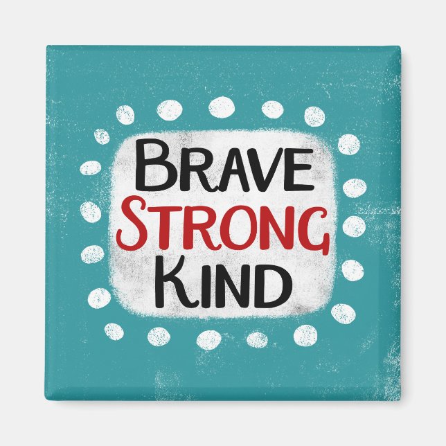 Brave Strong Kind Refrigerator Magnet (Front)