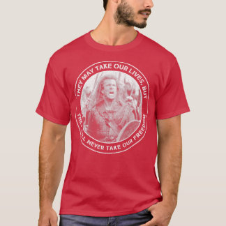 Braveheart They May Take Our Lives but They Will N T-Shirt