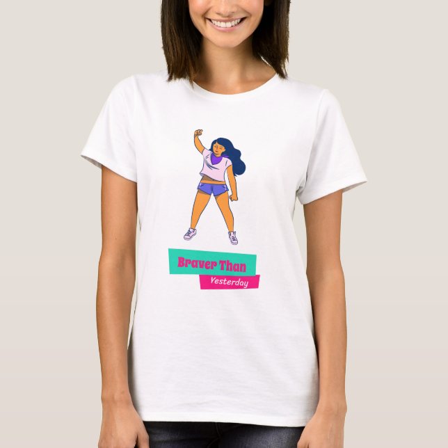 Braver Than Yesterday Self Improvement T-Shirt (Front)