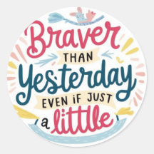 Braver Than Yesterday Stickers