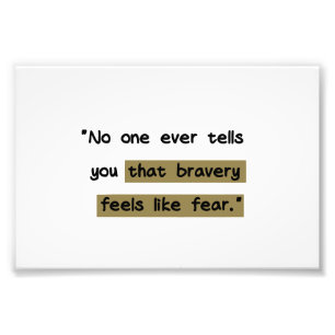 Bravery feels like fear Motivational quote Photo Print