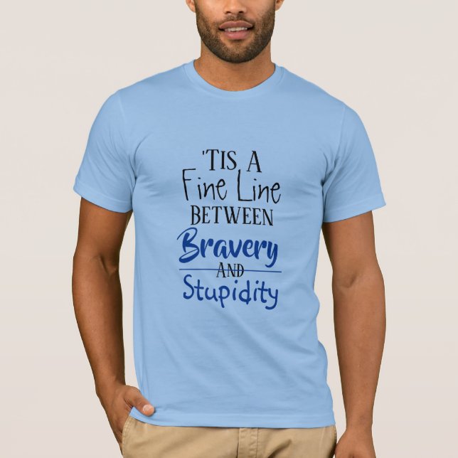 Bravery & Stupidity Humour 2 T-Shirt (Front)