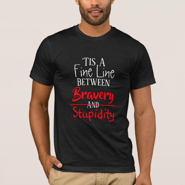 Bravery & Stupidity Humour T-Shirt (Front)
