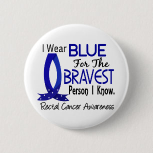 Bravest Person I Know Rectal Cancer 6 Cm Round Badge