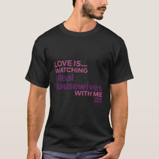 Bravo Love Is Watching Real Housewives With Me T-Shirt