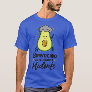 Bravocado On Becoming A Midwife Birth Assistant T-Shirt