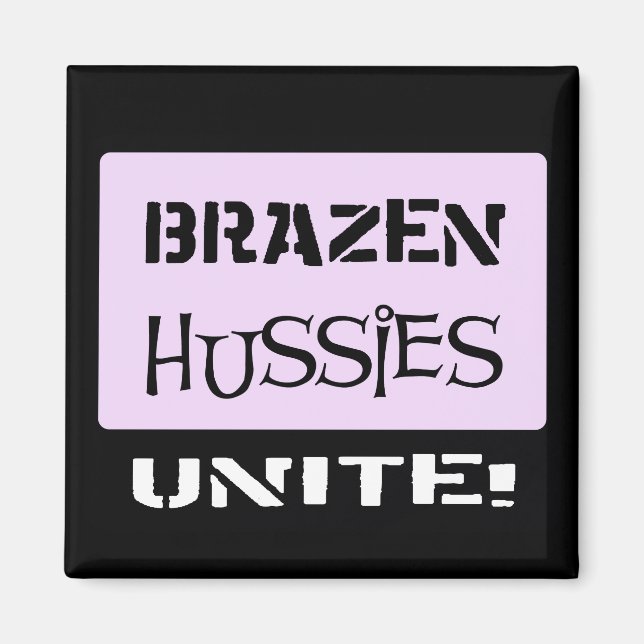 Brazen Hussies Unite! Magnet (Front)