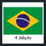 Brazil "A Seleção" Poster<br><div class="desc">Beautiful flag of Brazil with "A Seleção",  nickname of the most decorated football team in the world!</div>