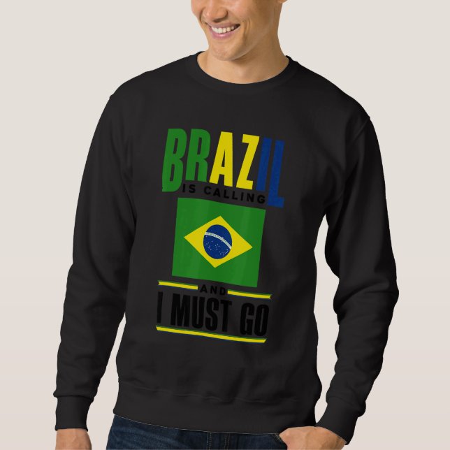 Brazil Brazilian Brazil Flag Brazil Is Calling And Sweatshirt (Front)
