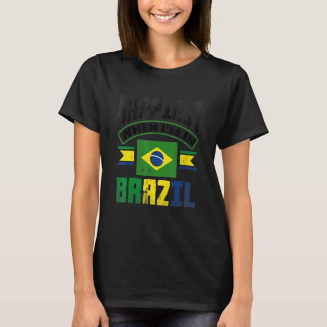 Brazil Brazilian Brazil Flag Happiest When Im In B T-Shirt (Front)