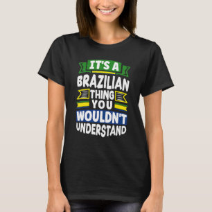 Brazil Brazilian Brazil Flag Its A Brazilian Thing T-Shirt