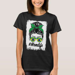 Brazil Flag Brazilian Mom Messy Bun Mom Life T-Shirt