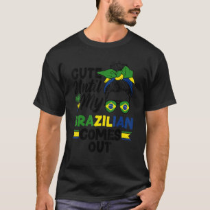 Brazil Flag Cute Until My Brazilian Comes Out T-Shirt